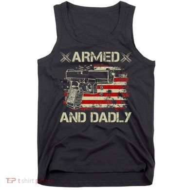 Armed And Dadly Funny Deadly Father Gift For Father's Day Tank Top