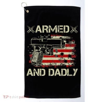 Armed And Dadly Funny Deadly Father Gift For Father's Day Golf Towel