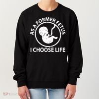 As A Former Fetus I Choose Pro Life Women's Sweatshirt thumb 0