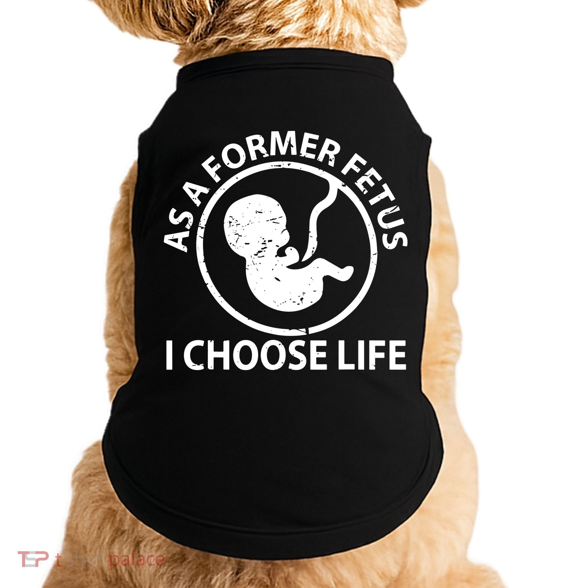As A Former Fetus I Choose Pro Life Doggie Tank