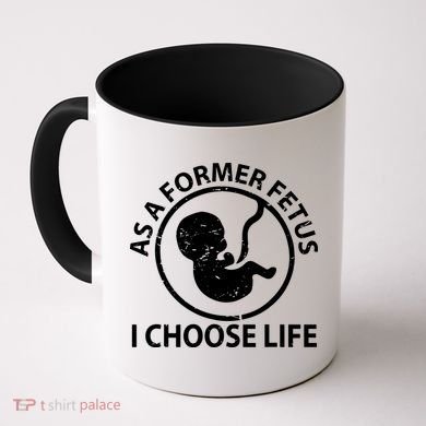 As A Former Fetus I Choose Pro Life Coffee Mug