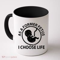 As A Former Fetus I Choose Pro Life Coffee Mug thumb 0