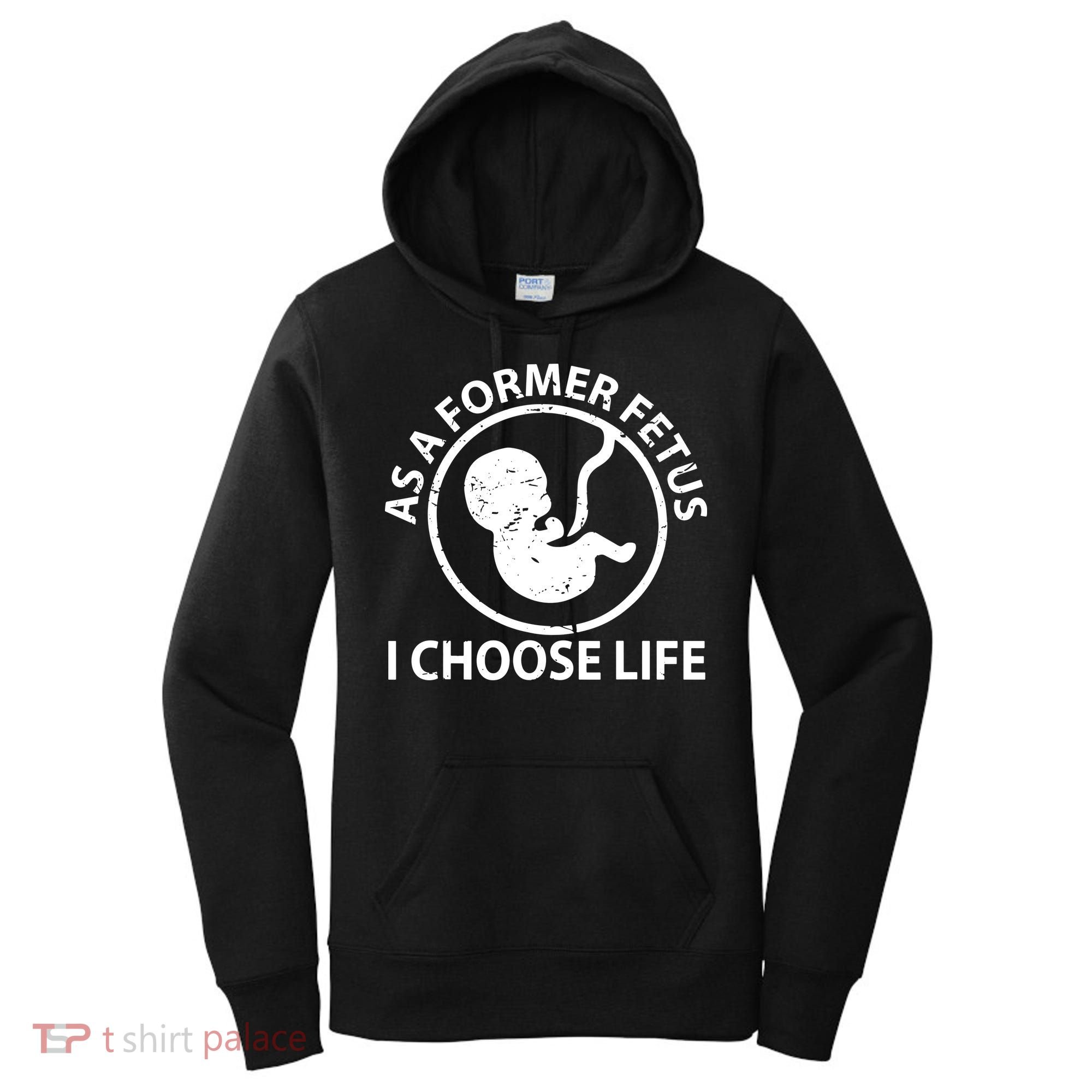 As A Former Fetus I Choose Pro Life Women's Hoodie