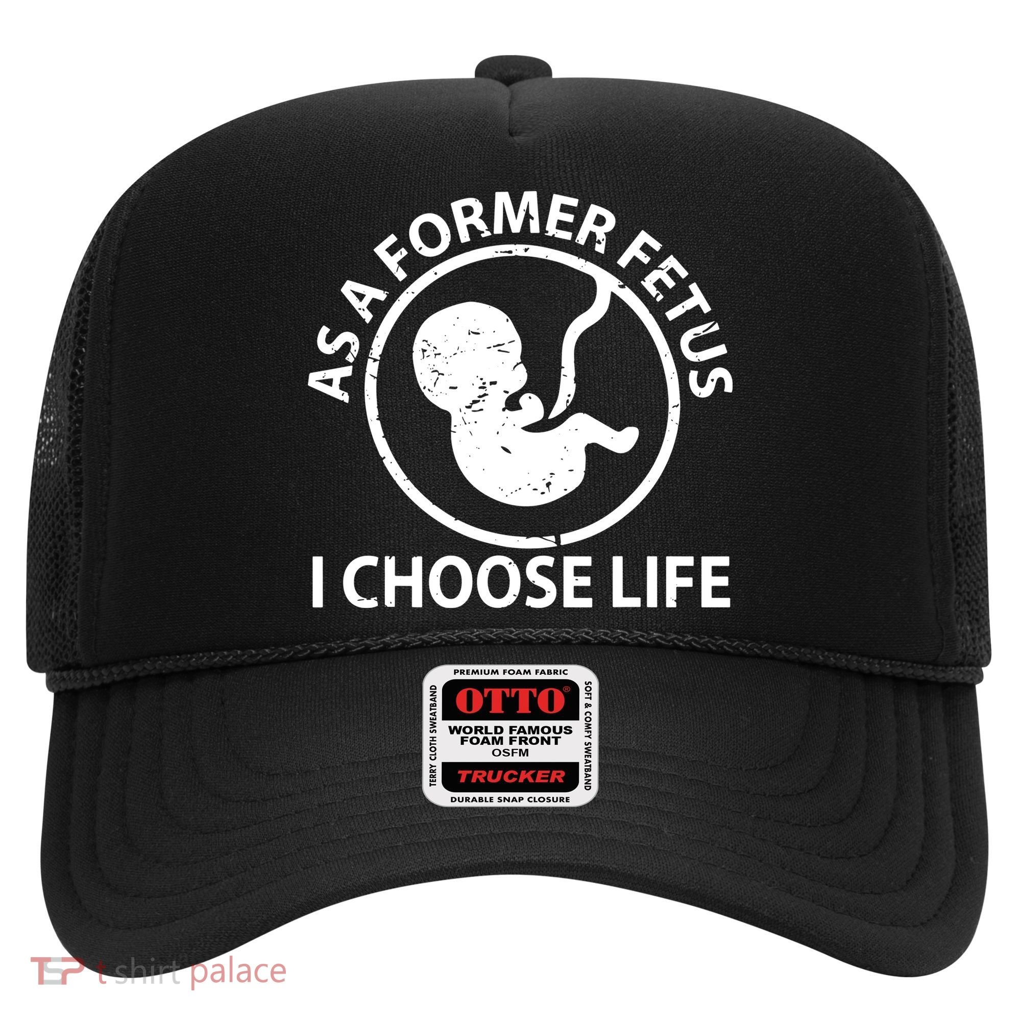 As A Former Fetus I Choose Pro Life Hat