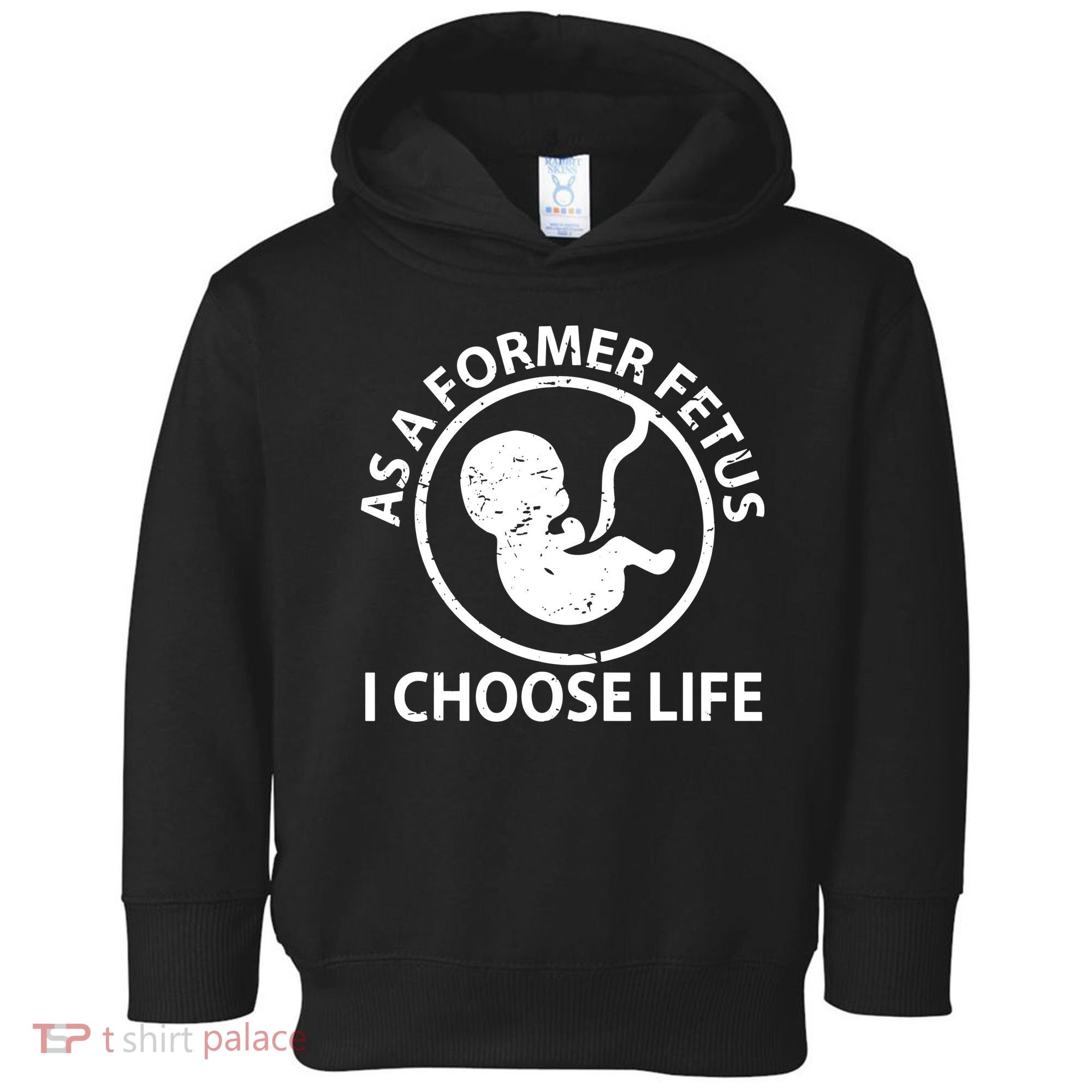 As A Former Fetus I Choose Pro Life Toddler Hoodie