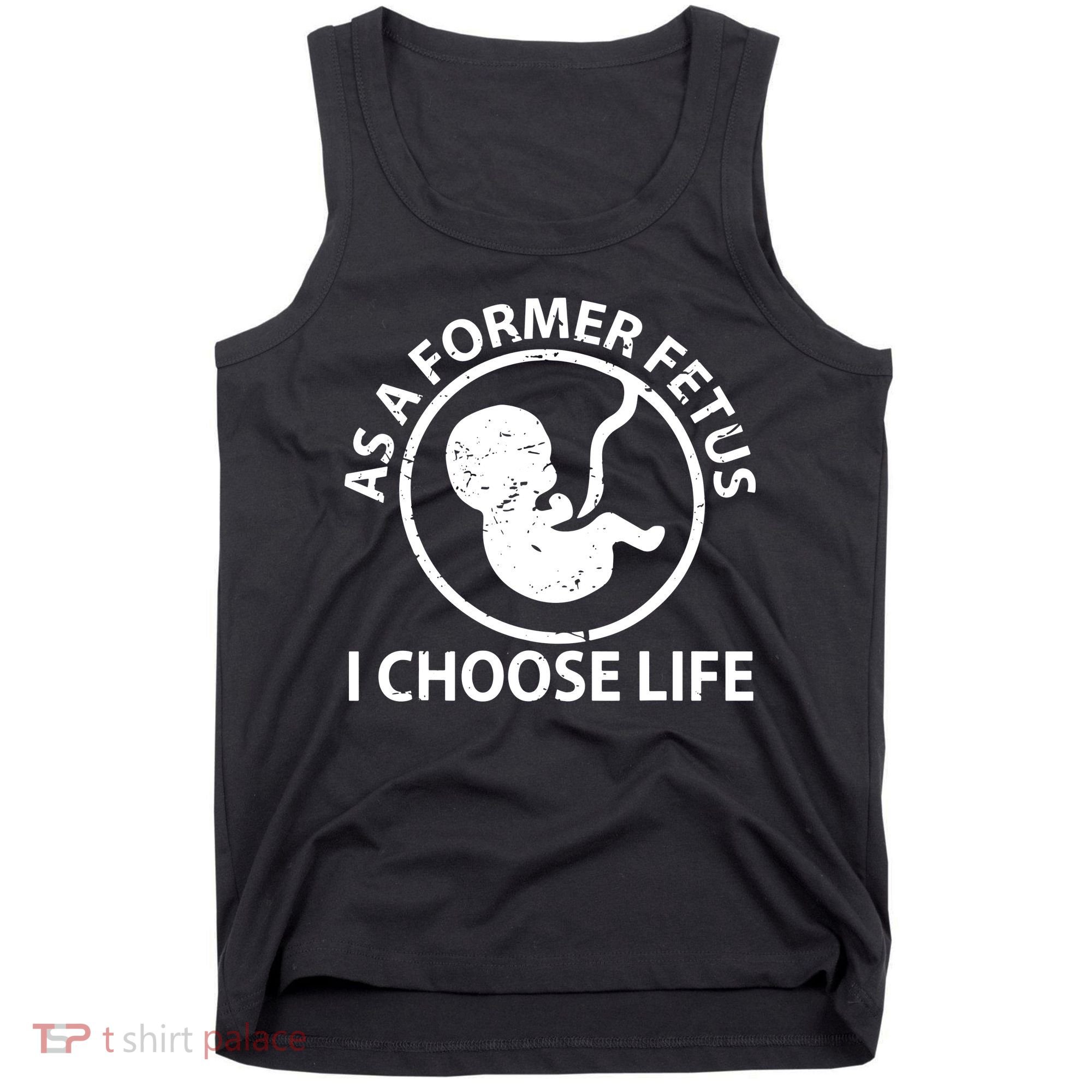 As A Former Fetus I Choose Pro Life Tank Top