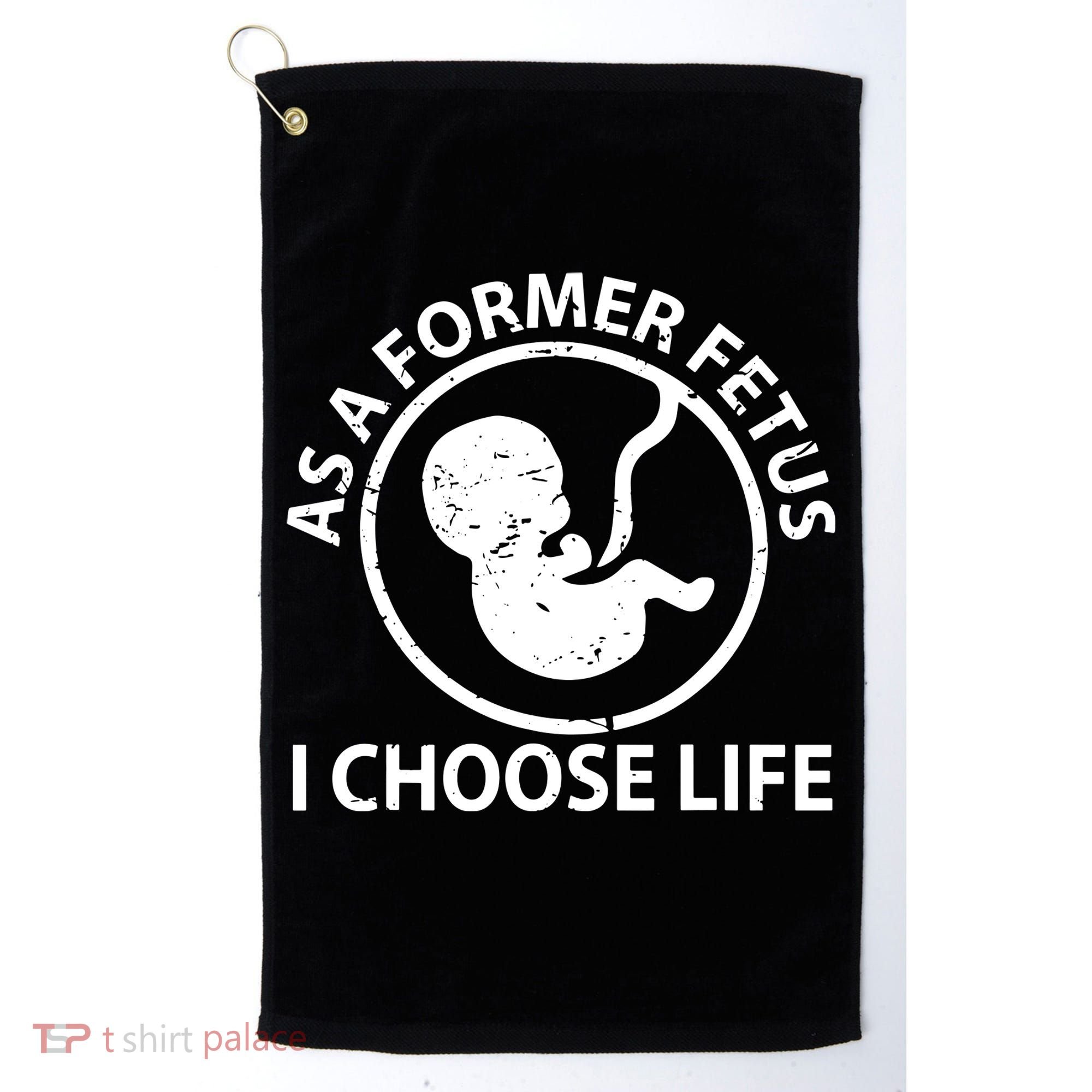 As A Former Fetus I Choose Pro Life Golf Towel
