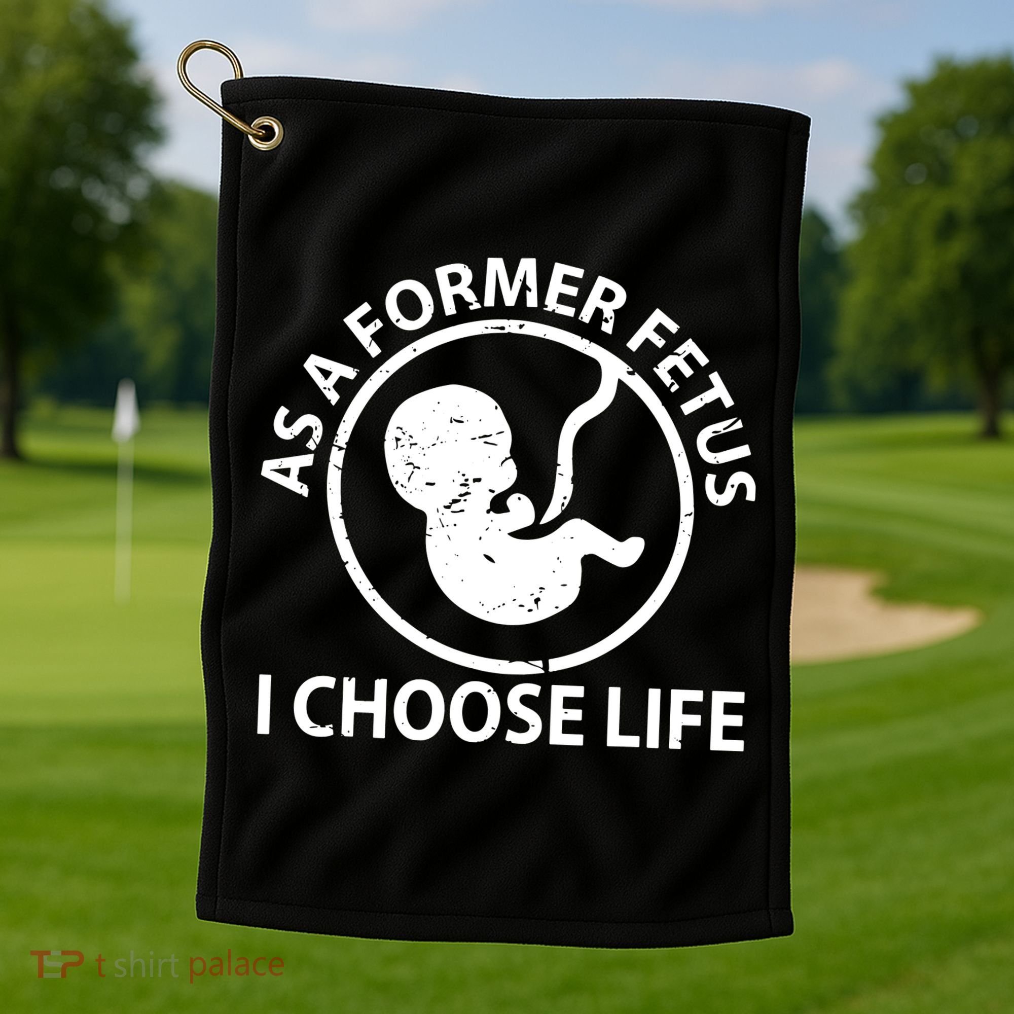 As A Former Fetus I Choose Pro Life Golf Towel