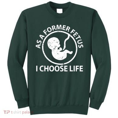 As A Former Fetus I Choose Pro Life Sweatshirt