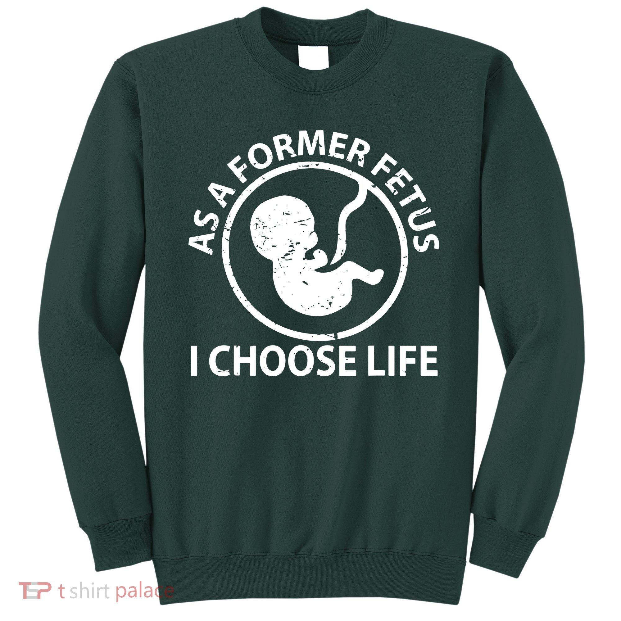 As A Former Fetus I Choose Pro Life Sweatshirt