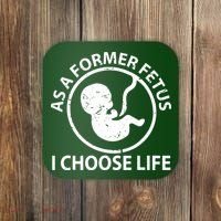 As A Former Fetus I Choose Pro Life Coaster thumb 0