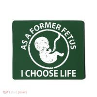 As A Former Fetus I Choose Pro Life Mousepad thumb 0