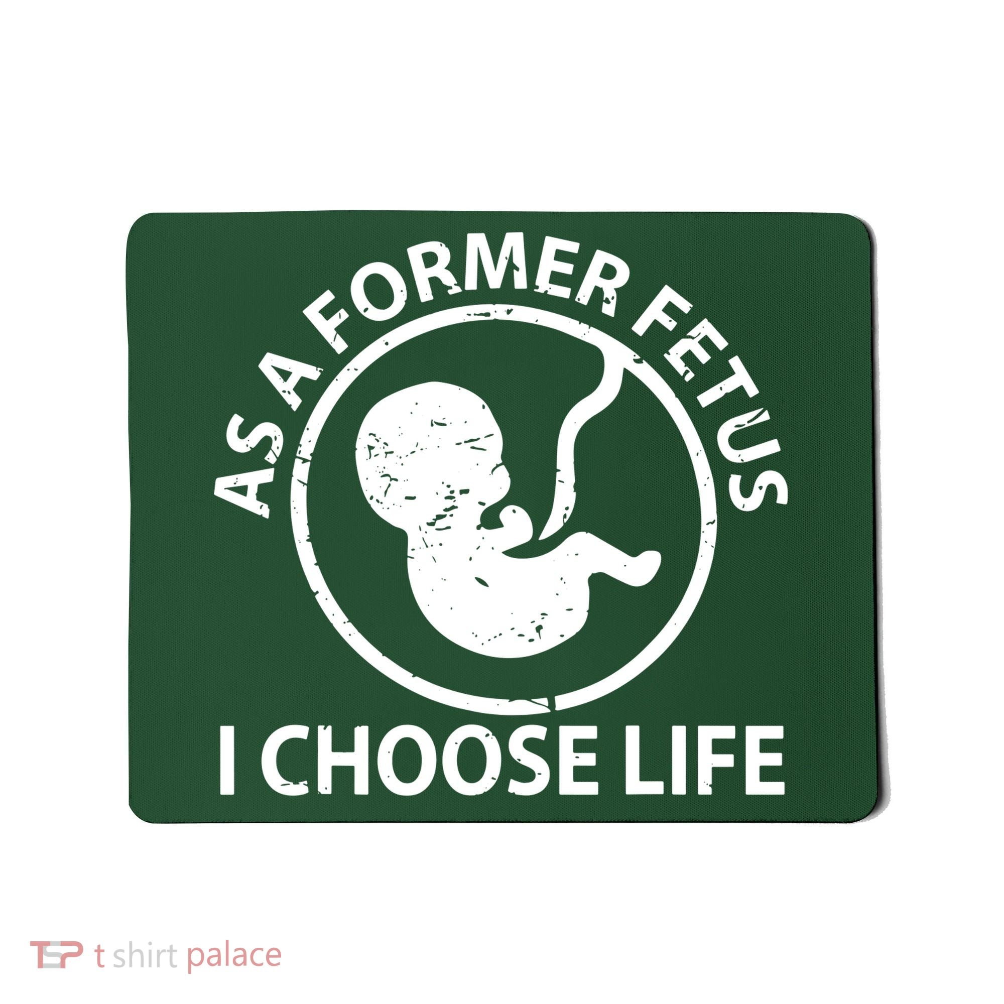 As A Former Fetus I Choose Pro Life Mousepad