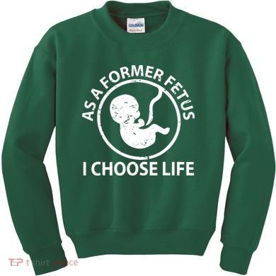 As A Former Fetus I Choose Pro Life Kids Sweatshirt