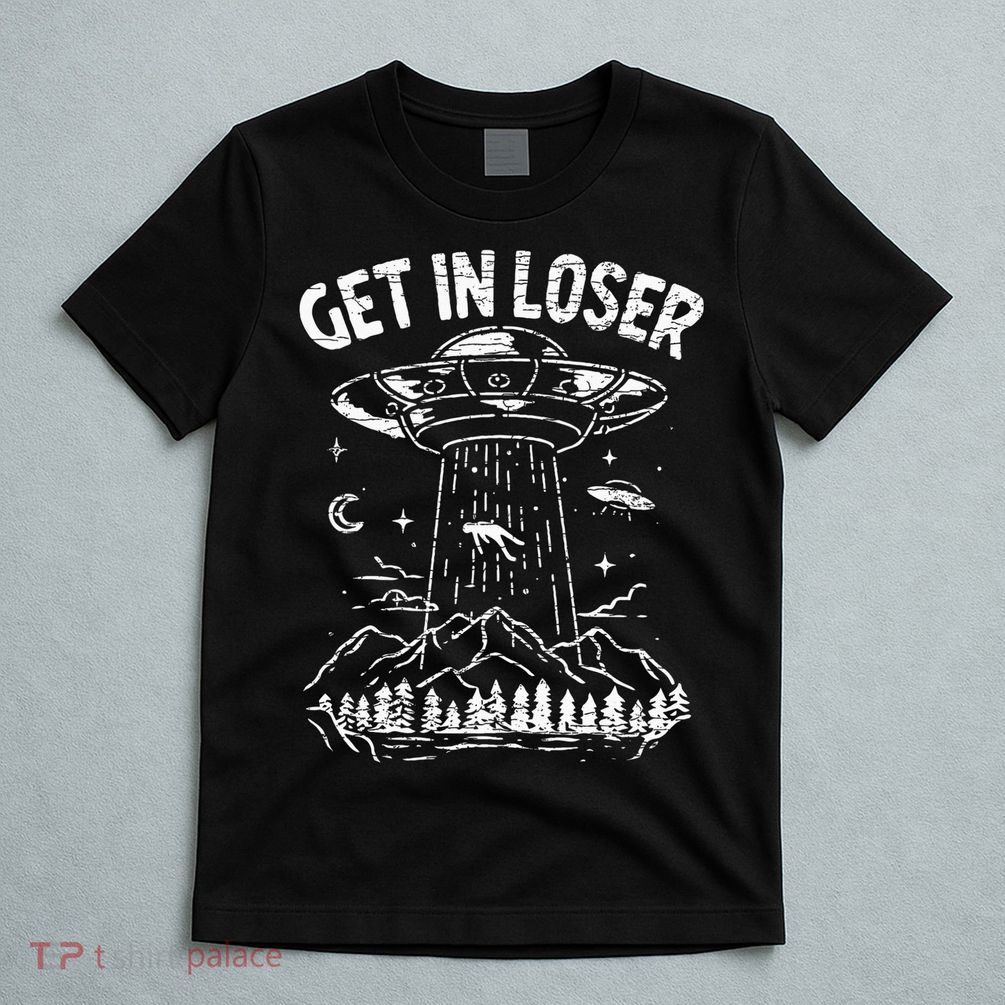 Alien Abduction Get In Loser Ufo T-Shirt