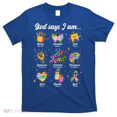 Autism Awareness God Says I Am T-Shirt