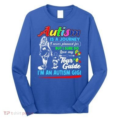 Autism Awareness Gigi Autism Is A Journey Gift Long Sleeve Shirt