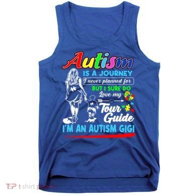 Autism Awareness Gigi Autism Is A Journey Gift Tank Top