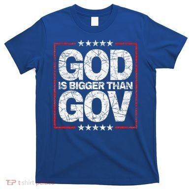 Antiwoke Antigovernment God Bigger Than Gov T-Shirt