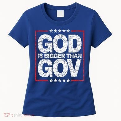 Antiwoke Antigovernment God Bigger Than Gov Women's T-Shirt