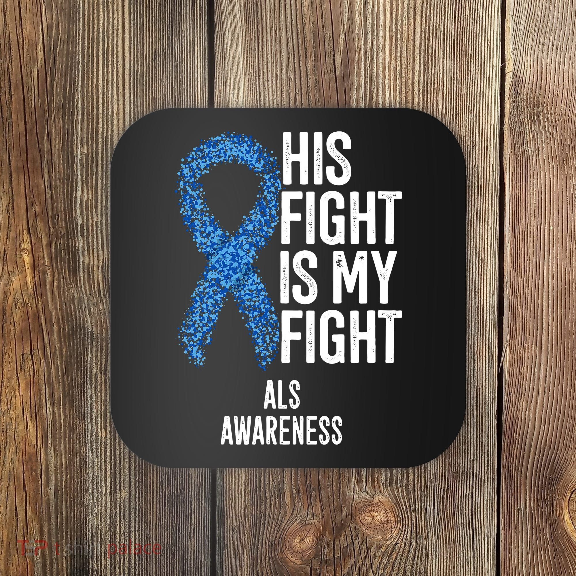 Als Awareness His Fight Is My Fight Coaster