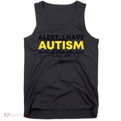 Autism Awareness I Have Autism Call 911 Tank Top