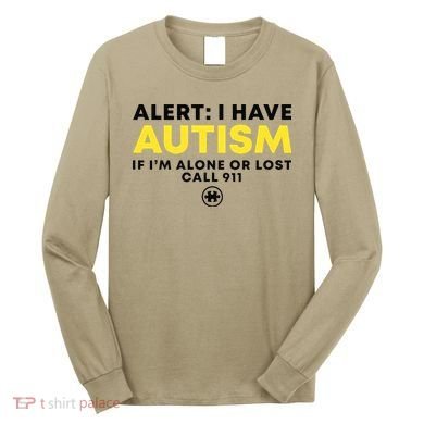 Autism Awareness I Have Autism Call 911 Long Sleeve Shirt