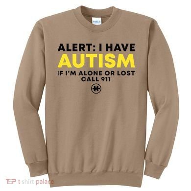 Autism Awareness I Have Autism Call 911 Sweatshirt