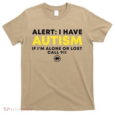 Autism Awareness I Have Autism Call 911 T-Shirt