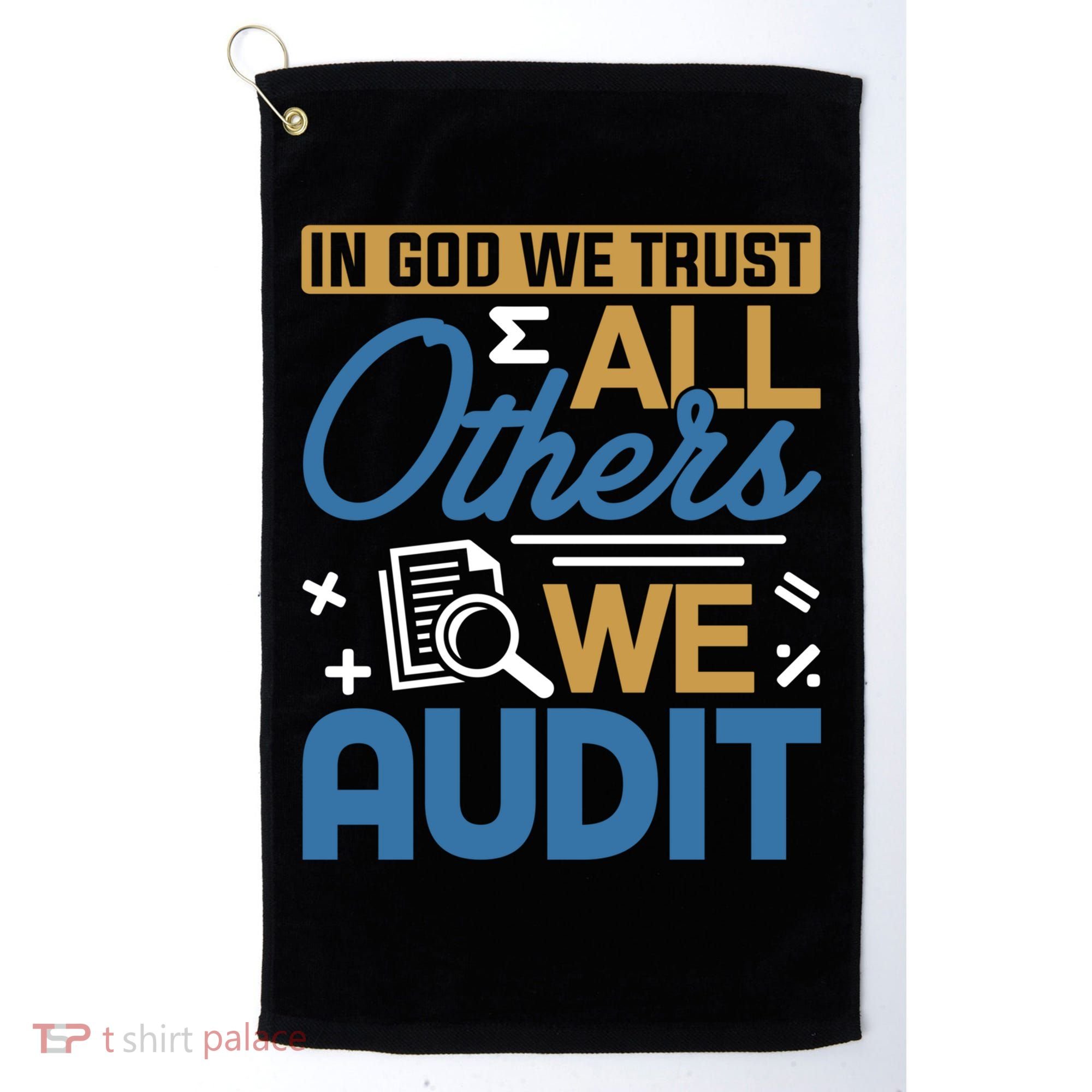 Auditor Accounting In God We Trust All Others We Audit Gift Golf Towel