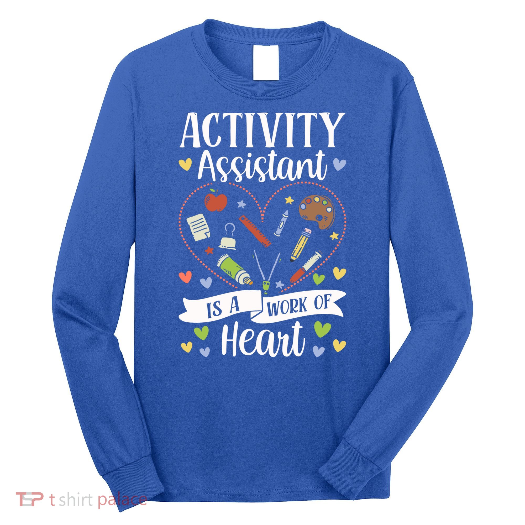 Activity Assistant Is A Work Of Heart Activity Assistant Gift Long Sleeve Shirt