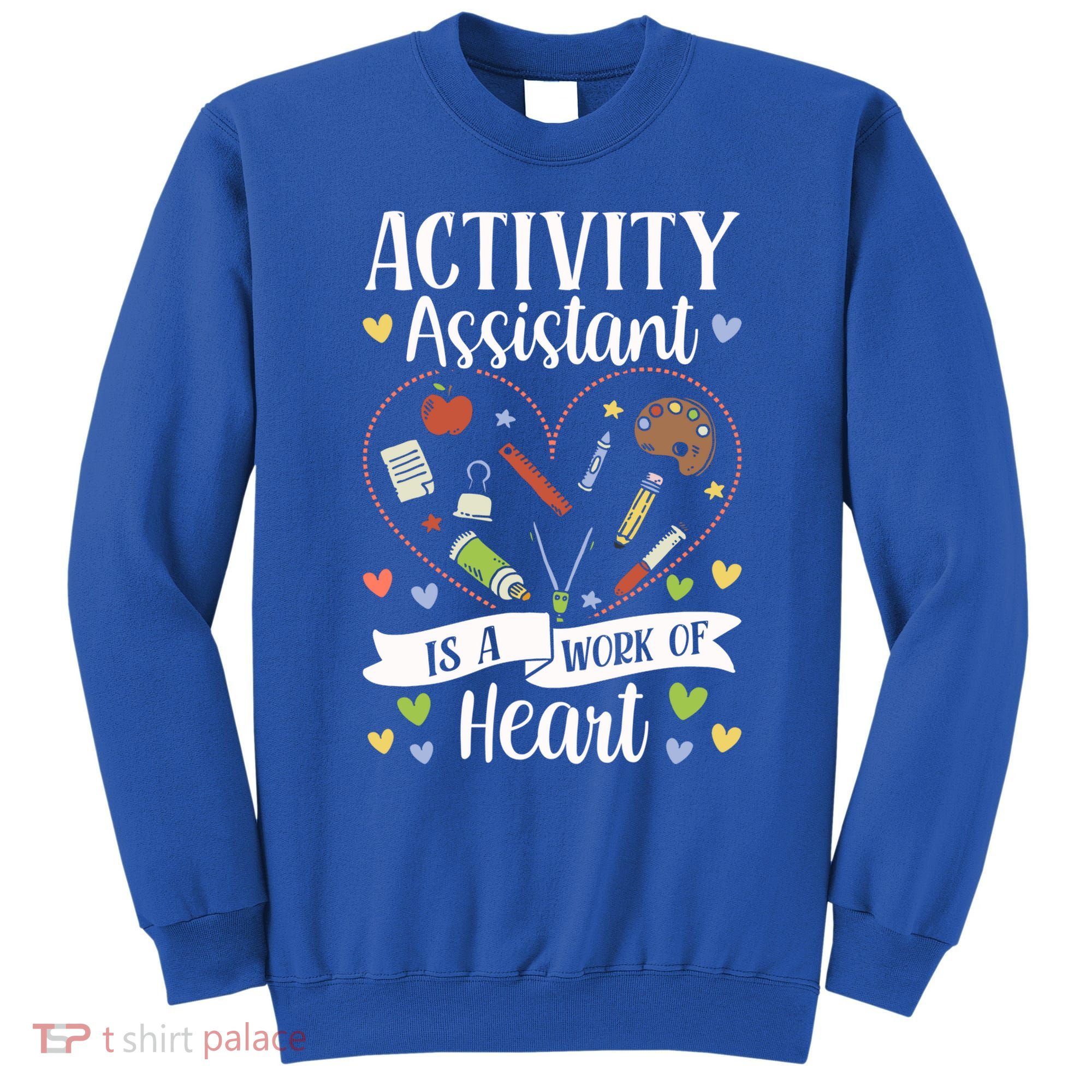 Activity Assistant Is A Work Of Heart Activity Assistant Gift Sweatshirt