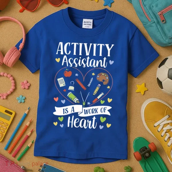 Activity Assistant Is A Work Of Heart Activity Assistant Gift Kids T-Shirt