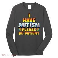 Autism Awareness I Have Autism Please Be Patient Long Sleeve Shirt thumb 0
