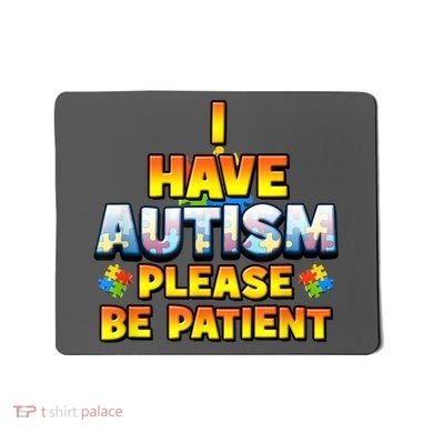 Autism Awareness I Have Autism Please Be Patient Mousepad