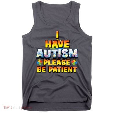 Autism Awareness I Have Autism Please Be Patient Tank Top