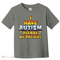 Autism Awareness I Have Autism Please Be Patient Toddler T-Shirt thumb 0