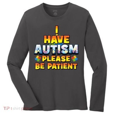 Autism Awareness I Have Autism Please Be Patient Women's Long Sleeve Shirt