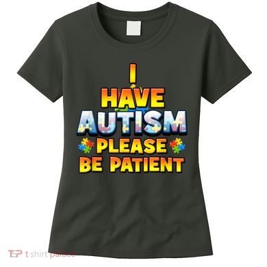 Autism Awareness I Have Autism Please Be Patient Women's T-Shirt
