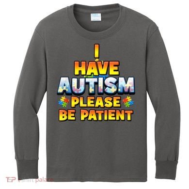 Autism Awareness I Have Autism Please Be Patient Kids Long Sleeve Shirt