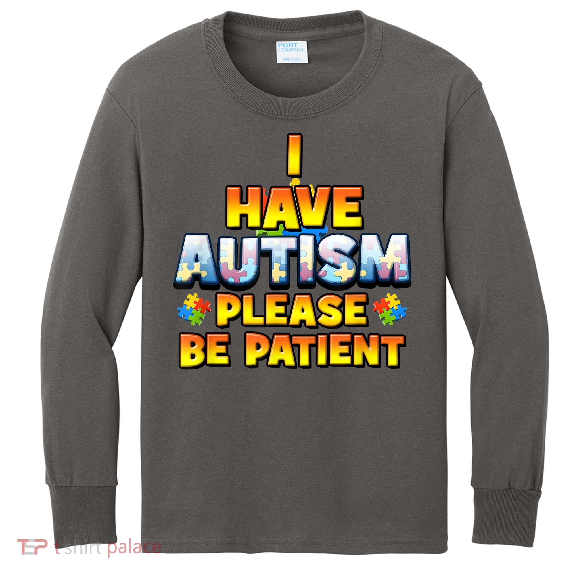 Autism Awareness I Have Autism Please Be Patient Kids Long Sleeve Shirt