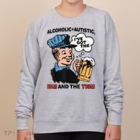 Alcoholic + Autistic IVe Got The Ism And The Tism Funny Women's Sweatshirt thumb 0