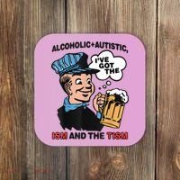 Alcoholic + Autistic IVe Got The Ism And The Tism Funny Coaster thumb 0