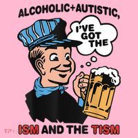 Alcoholic + Autistic IVe Got The Ism And The Tism Funny Coaster thumb 2