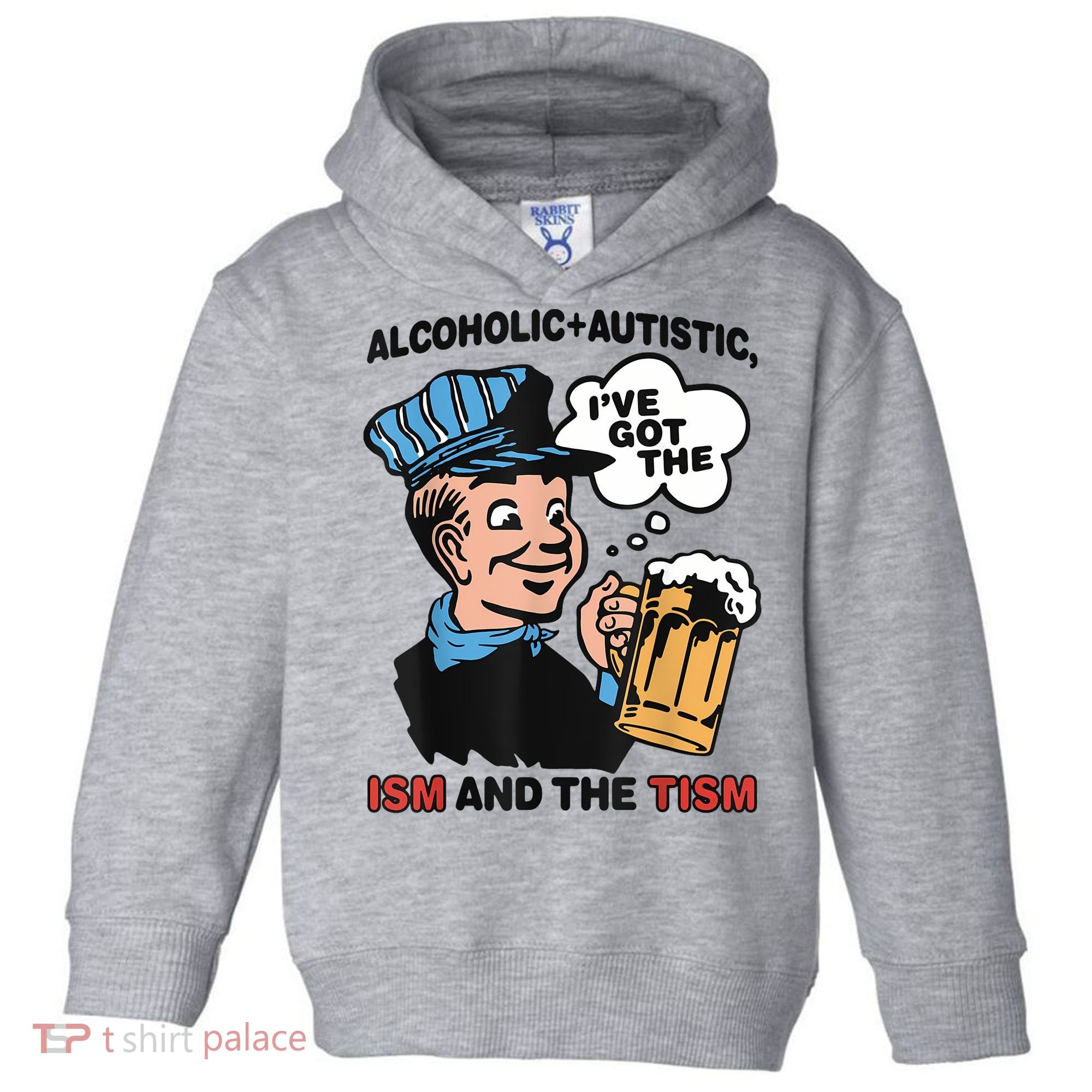 Alcoholic + Autistic IVe Got The Ism And The Tism Funny Toddler Hoodie