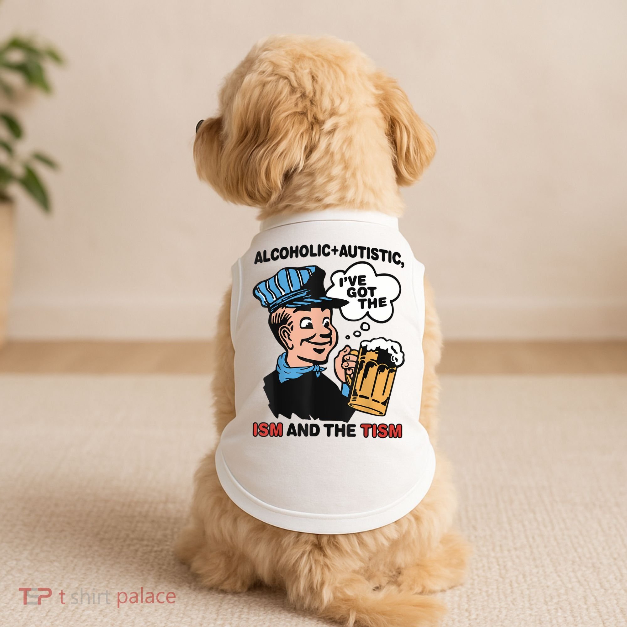 Alcoholic + Autistic IVe Got The Ism And The Tism Funny Doggie Tank