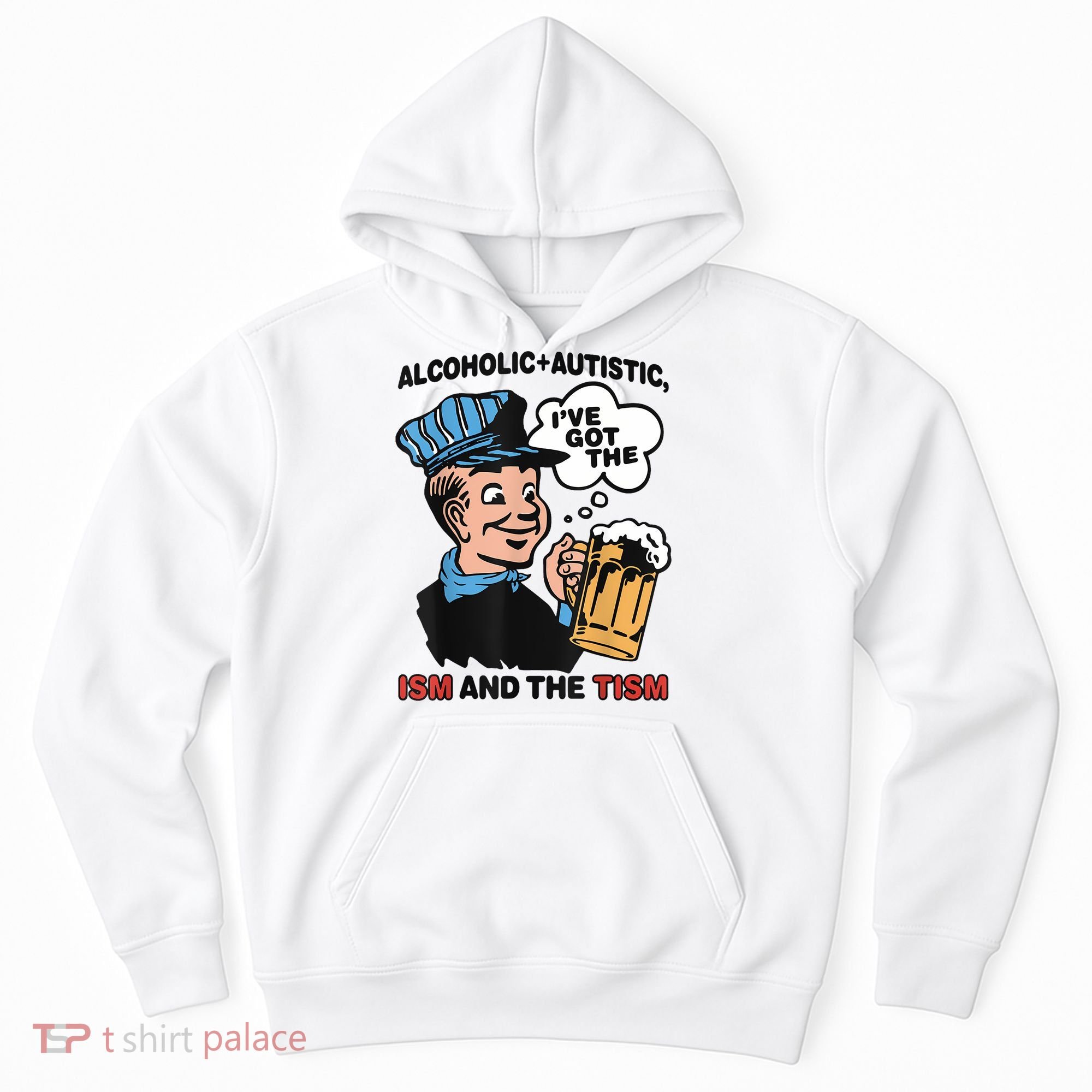 Alcoholic + Autistic IVe Got The Ism And The Tism Funny Hoodie