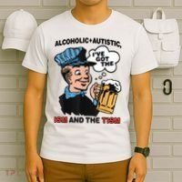 Alcoholic + Autistic IVe Got The Ism And The Tism Funny T-Shirt thumb 6