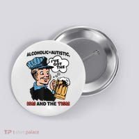 Alcoholic + Autistic IVe Got The Ism And The Tism Funny Button thumb 0