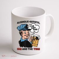 Alcoholic + Autistic IVe Got The Ism And The Tism Funny Coffee Mug thumb 1